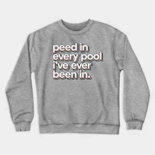 Peed In Every Pool // Humorous Swimmer Gift Design Crewneck Sweatshirt